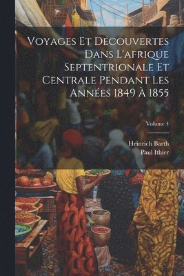 bokomslag Voyages Et Dcouvertes Dans L'afrique Septentrionale Et Centrale Pendant Les Annes 1849  1855; Volume 4