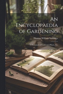 Thomas William Saunders - Encyclopaedia of Gardening, Häftad