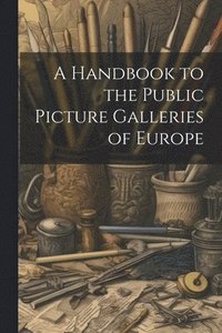 bokomslag Handbook to the Public Picture Galleries of Europe