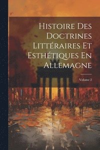 bokomslag Histoire Des Doctrines Littraires Et Esthtiques En Allemagne; Volume 2