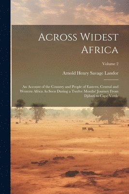 Arnold Henry Savage Landor - Across Widest Africa, Häftad