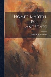 bokomslag Homer Martin, Poet in Landscape