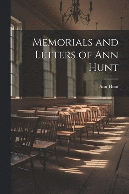 Memorials and Letters of Ann Hunt 1