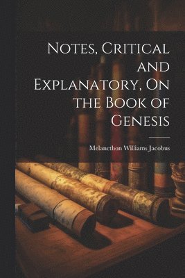 bokomslag Notes, Critical and Explanatory, On the Book of Genesis