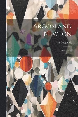 W Sedgwick, W. Sedgwick - Argon and Newton, Häftad