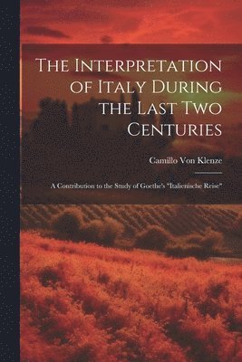 The Interpretation of Italy During the Last Two Centuries 1