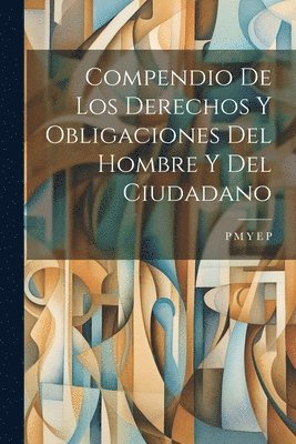 bokomslag Compendio De Los Derechos Y Obligaciones Del Hombre Y Del Ciudadano