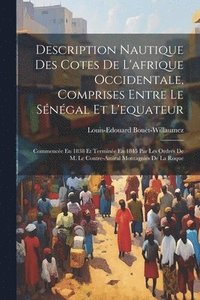 bokomslag Description Nautique Des Cotes De L'afrique Occidentale, Comprises Entre Le Sngal Et L'equateur