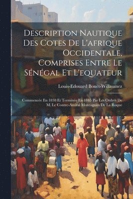 Description Nautique Des Cotes De L'afrique Occidentale, Comprises Entre Le Sngal Et L'equateur 1
