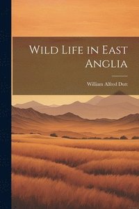 bokomslag Wild Life in East Anglia
