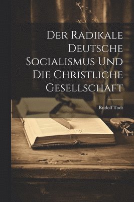 bokomslag Radikale Deutsche Socialismus Und Die Christliche Gesellschaft