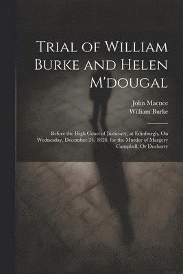 Trial of William Burke and Helen M'dougal 1