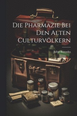 Die Pharmazie bei den alten Culturvlkern 1