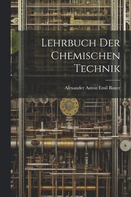 Lehrbuch Der Chemischen Technik 1