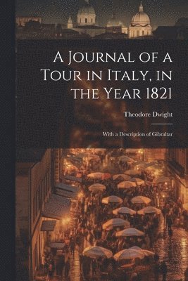 bokomslag A Journal of a Tour in Italy, in the Year 1821