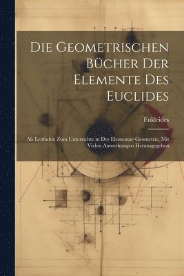 Geometrischen Bücher Der Elemente Des Euclides