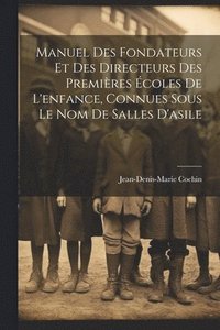bokomslag Manuel Des Fondateurs Et Des Directeurs Des Premires coles De L'enfance, Connues Sous Le Nom De Salles D'asile