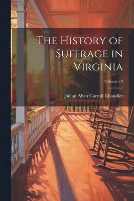 bokomslag The History of Suffrage in Virginia; Volume 19