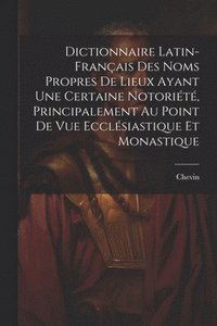 bokomslag Dictionnaire Latin-Franais Des Noms Propres De Lieux Ayant Une Certaine Notorit, Principalement Au Point De Vue Ecclsiastique Et Monastique