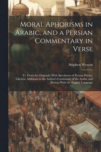 bokomslag Moral Aphorisms in Arabic, and a Persian Commentary in Verse