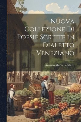 bokomslag Nuova Collezione Di Poesie Scritte in Dialetto Veneziano