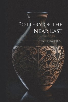 Garrett Chatfield Pier - Pottery of the Near East, Häftad