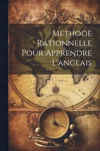 bokomslag Mthode Rationnelle Pour Apprendre L'anglais