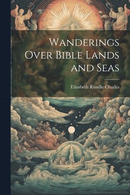 Wanderings Over Bible Lands and Seas 1