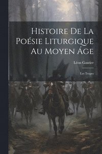 bokomslag Histoire De La Poésie Liturgique Au Moyen Áge