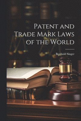 Patent and Trade Mark Laws of the World 1