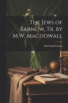 Karl Emil Franzos - Jews of Barnow, Tr. by M.W. Macdowall, Häftad