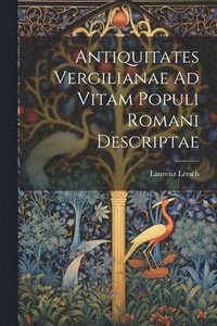 bokomslag Antiquitates Vergilianae Ad Vitam Populi Romani Descriptae