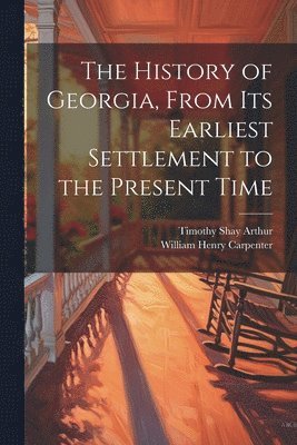 History of Georgia, From Its Earliest Settlement to the Present Time