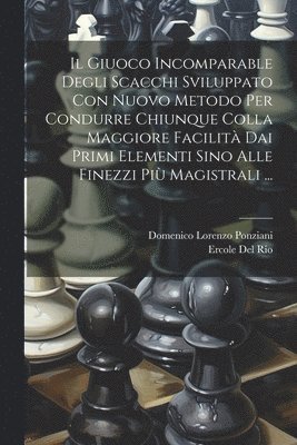 bokomslag Giuoco Incomparable Degli Scacchi Sviluppato Con Nuovo Metodo Per Condurre Chiunque Colla Maggiore Facilità Dai Primi Elementi Sino Alle Finezzi Più Magistrali ...