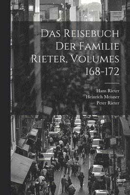 Heinrich Meisner, Hans Rieter, Peter Rieter - Reisebuch Der Familie Rieter, Volumes 168-172, Häftad