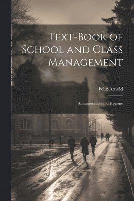 bokomslag Text-Book of School and Class Management