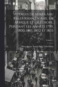 bokomslag Voyages De Mirza Abu Taleb Khan En Asie, En Afrique Et En Europe, Pendant Les Annes 1799, 1800, 1801, 1802 Et 1803; Volume 2