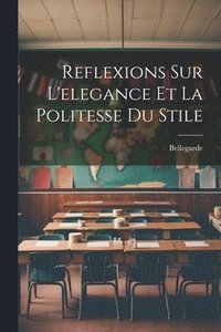 bokomslag Reflexions Sur L'elegance Et La Politesse Du Stile