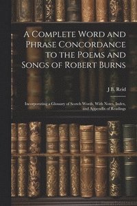 bokomslag Complete Word and Phrase Concordance to the Poems and Songs of Robert Burns