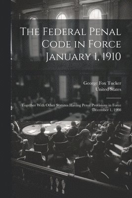 bokomslag The Federal Penal Code in Force January 1, 1910