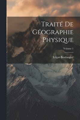 Trait De Gographie Physique; Volume 1 1