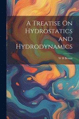 W H Besant, W. H. Besant - Treatise On Hydrostatics and Hydrodynamics, Häftad