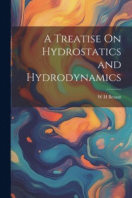 A Treatise On Hydrostatics and Hydrodynamics 1