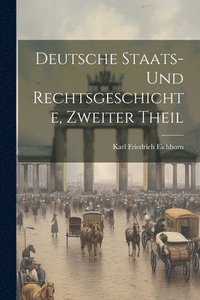 bokomslag Deutsche Staats- Und Rechtsgeschichte, Zweiter Theil