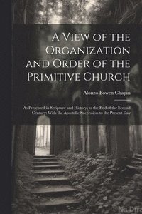 bokomslag View of the Organization and Order of the Primitive Church