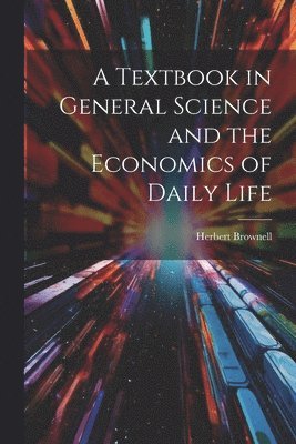 bokomslag A Textbook in General Science and the Economics of Daily Life