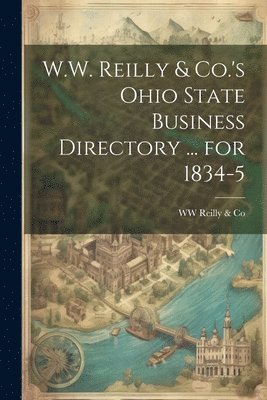 bokomslag W.W. Reilly & Co.'s Ohio State Business Directory ... for 1834-5