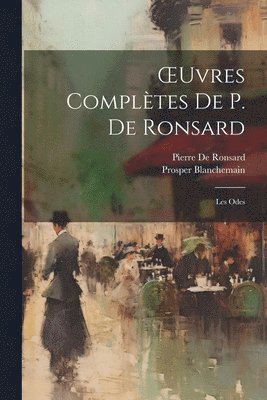 Prosper Blanchemain, Pierre De Ronsard - OEuvres Complètes De P. De Ronsard, Häftad