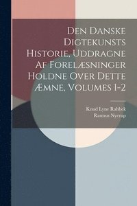 bokomslag Den Danske Digtekunsts Historie, Uddragne Af Forelsninger Holdne Over Dette mne, Volumes 1-2