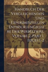 bokomslag Handbuch Der Vergleichenden Und Experimentellen Entwicklungslehre Der Wirbeltiere, Volume 2, part 1, issues 1-2